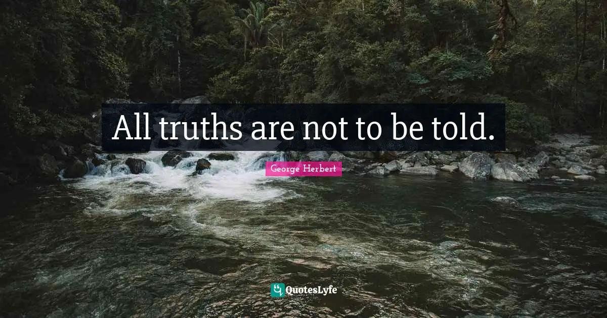 All truths are not to be told.