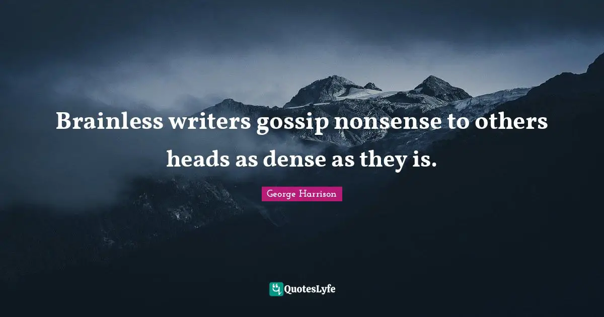 Brainless writers gossip nonsense to others heads as dense as they is.