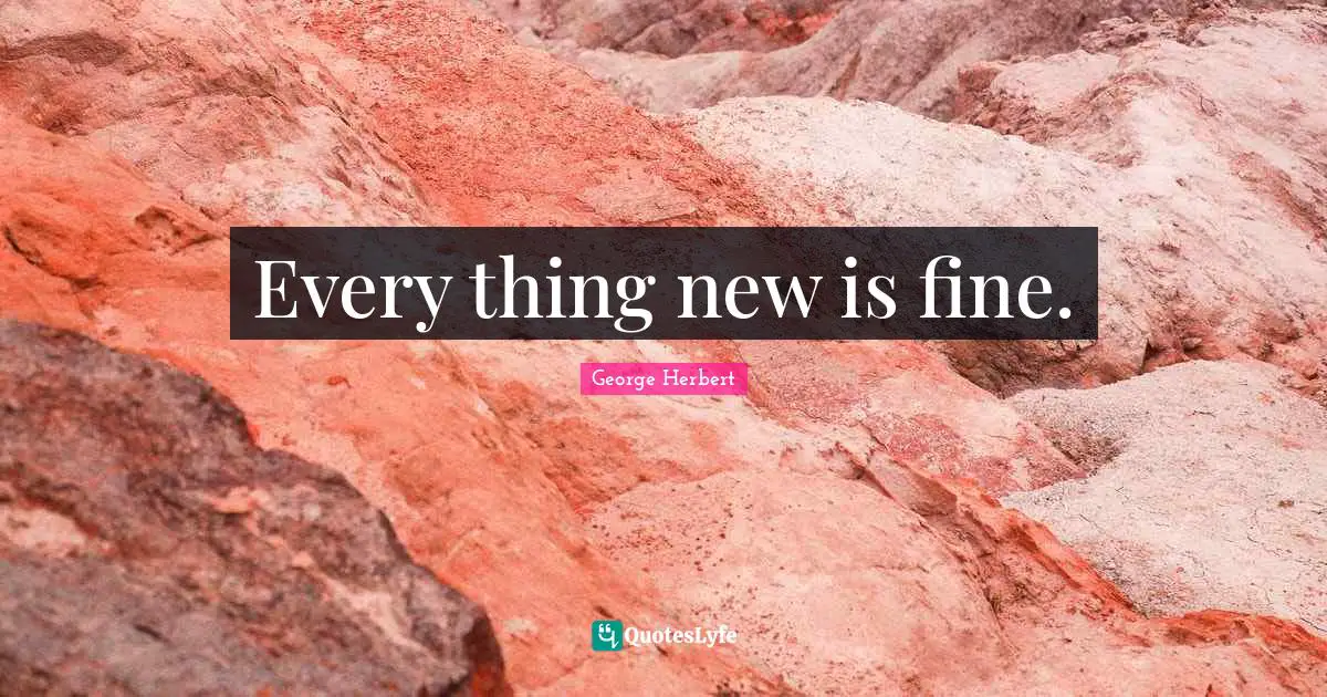 Every thing new is fine.