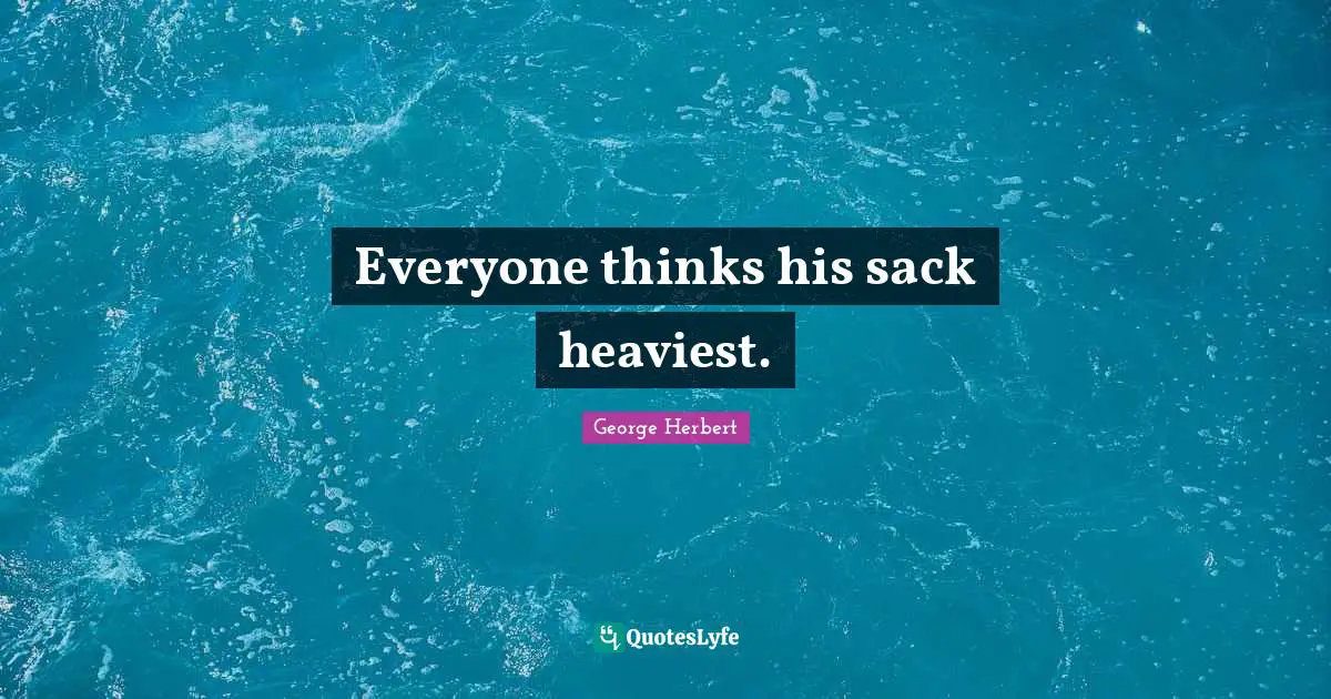 Everyone thinks his sack heaviest.