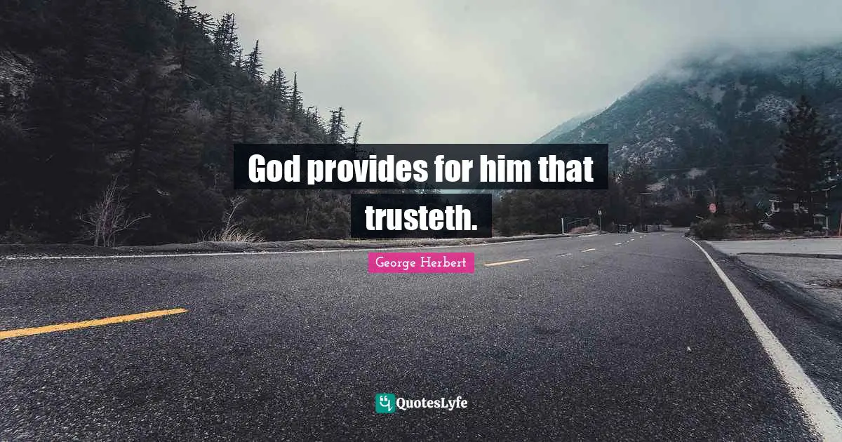God provides for him that trusteth.