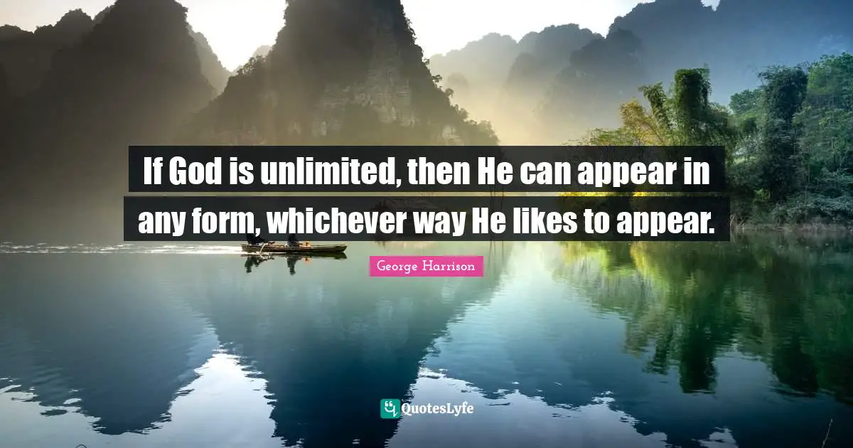 If God is unlimited, then He can appear in any form, whichever way He likes to appear.