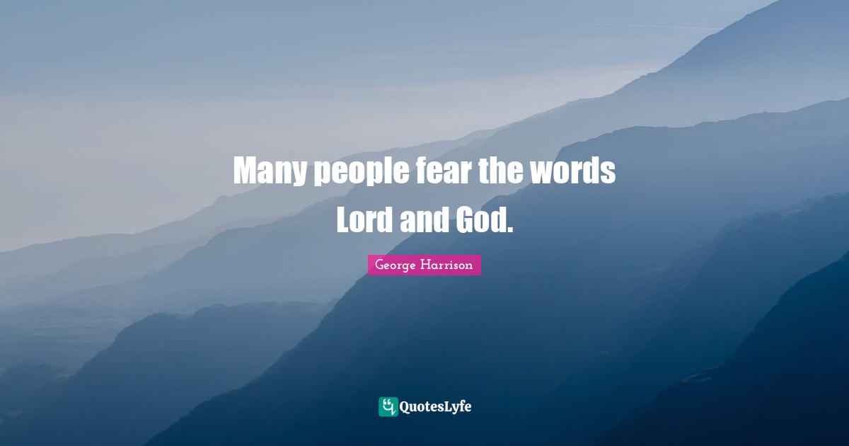 Many people fear the words Lord and God.