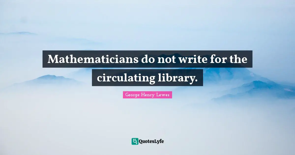 Mathematicians do not write for the circulating library.