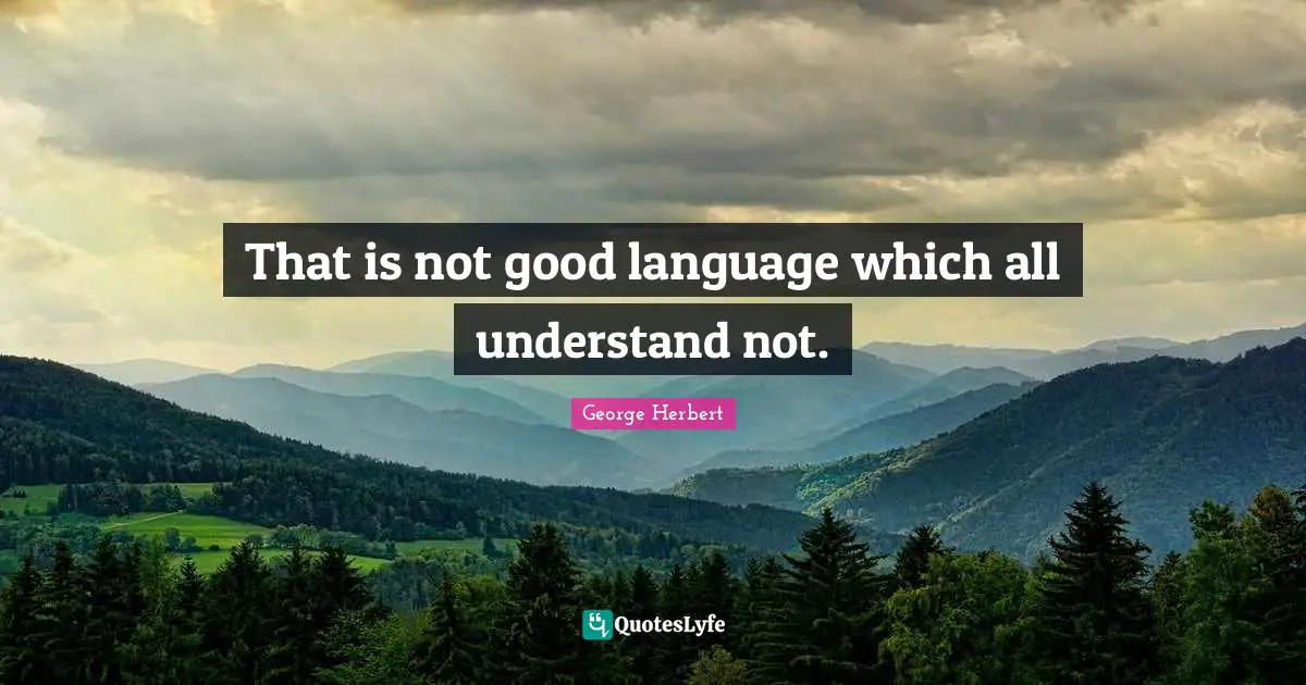 That is not good language which all understand not.