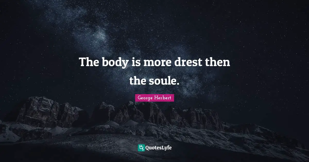 The body is more drest then the soule.