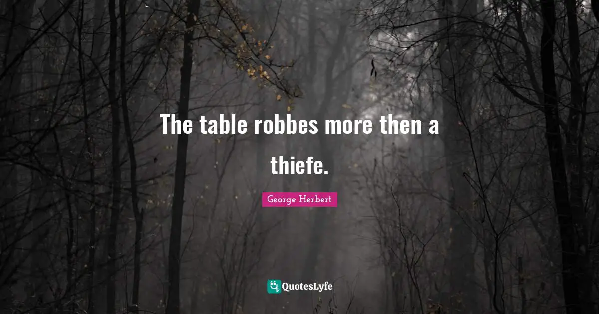 The table robbes more then a thiefe.
