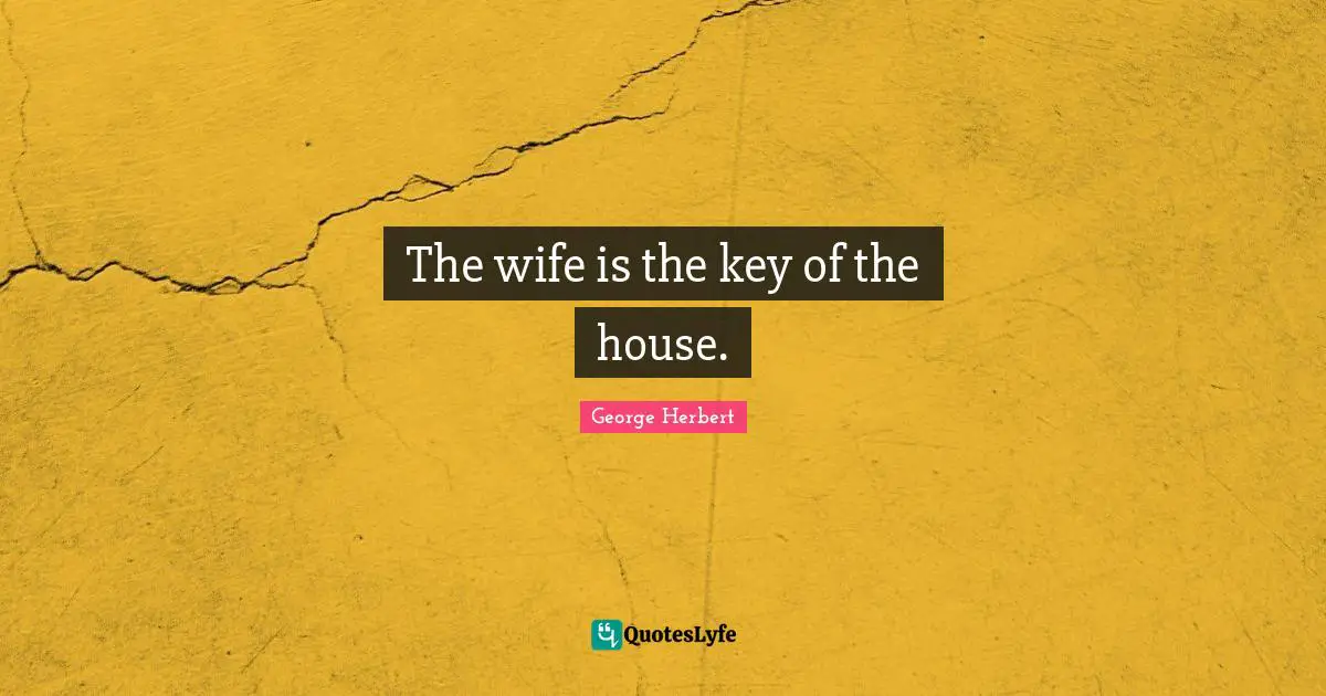 The wife is the key of the house.