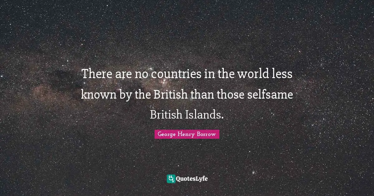 There are no countries in the world less known by the British than those selfsame British Islands.