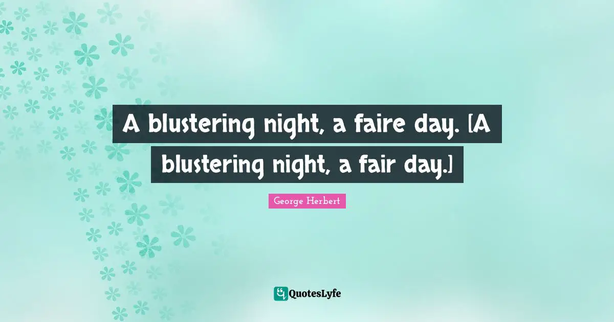 A blustering night, a faire day. [A blustering night, a fair day.]