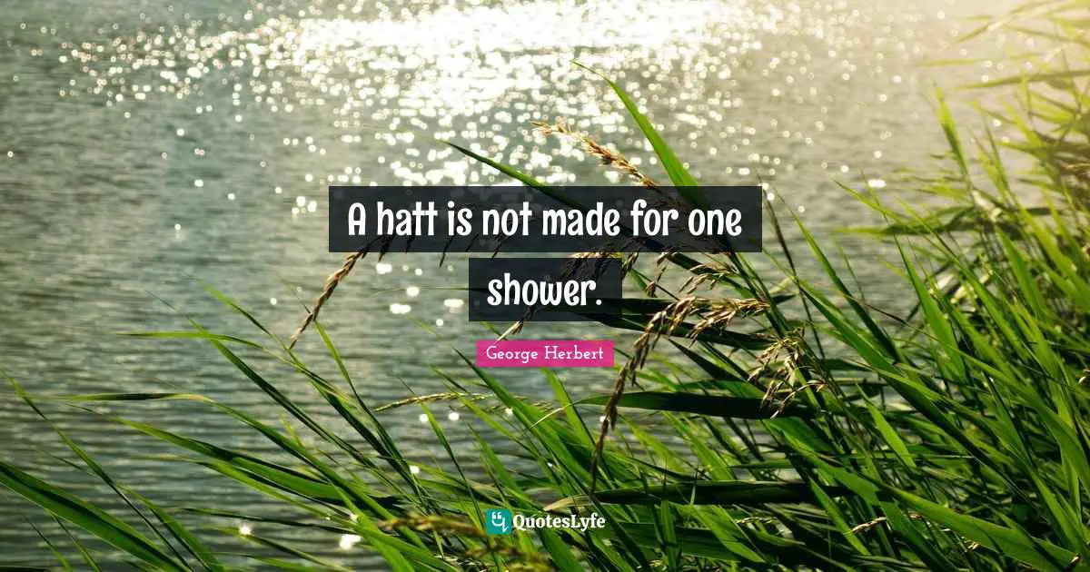 A hatt is not made for one shower.