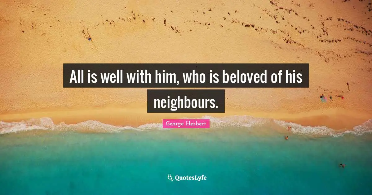 All is well with him, who is beloved of his neighbours.