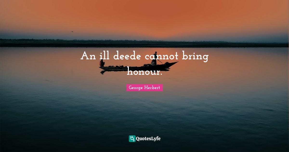 An ill deede cannot bring honour.
