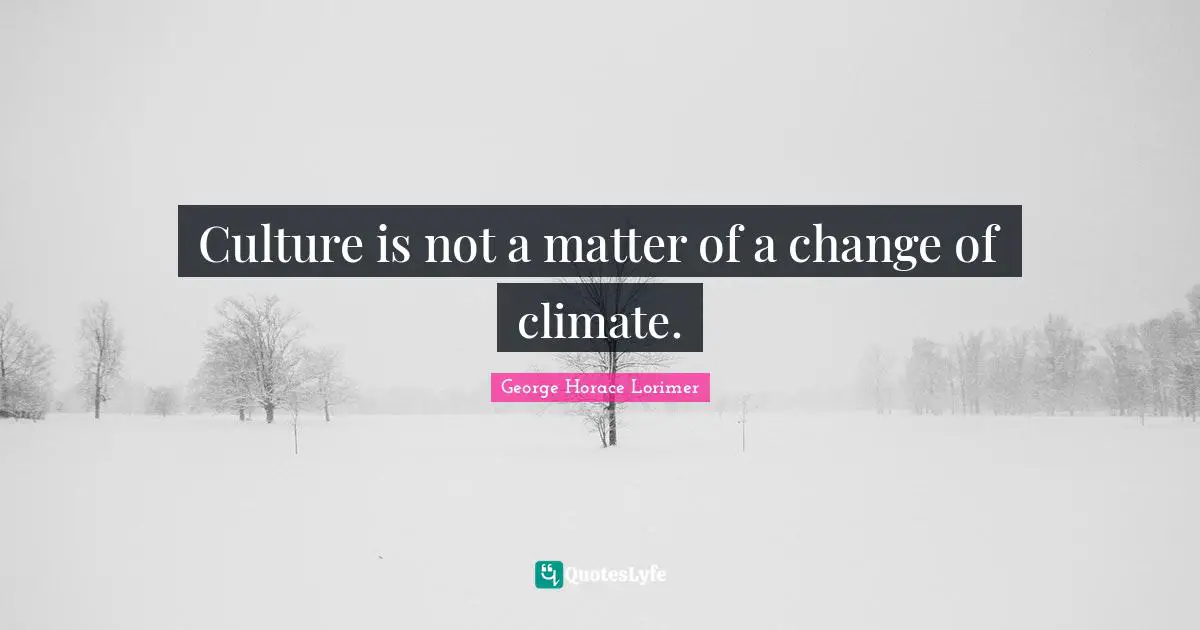 Culture is not a matter of a change of climate.