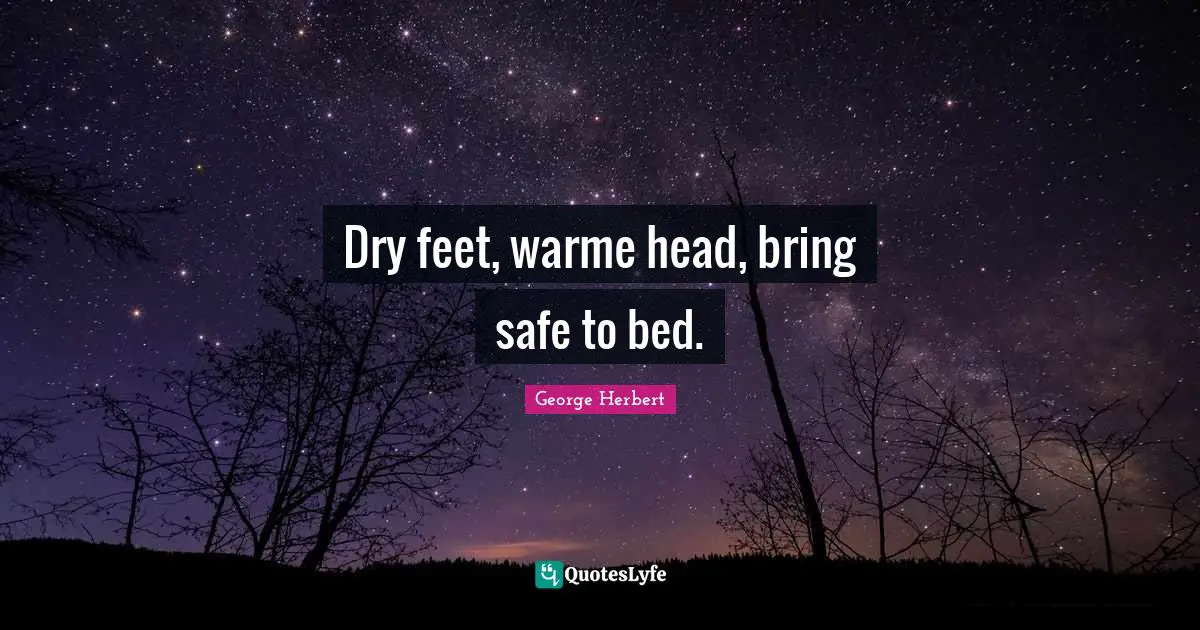 Dry feet, warme head, bring safe to bed.