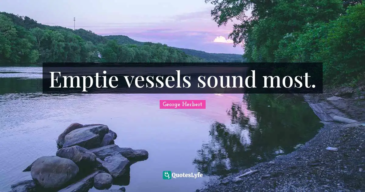 Emptie vessels sound most.