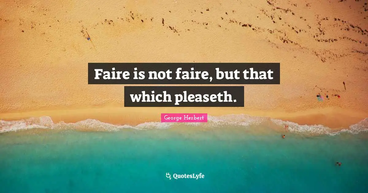 Faire is not faire, but that which pleaseth.