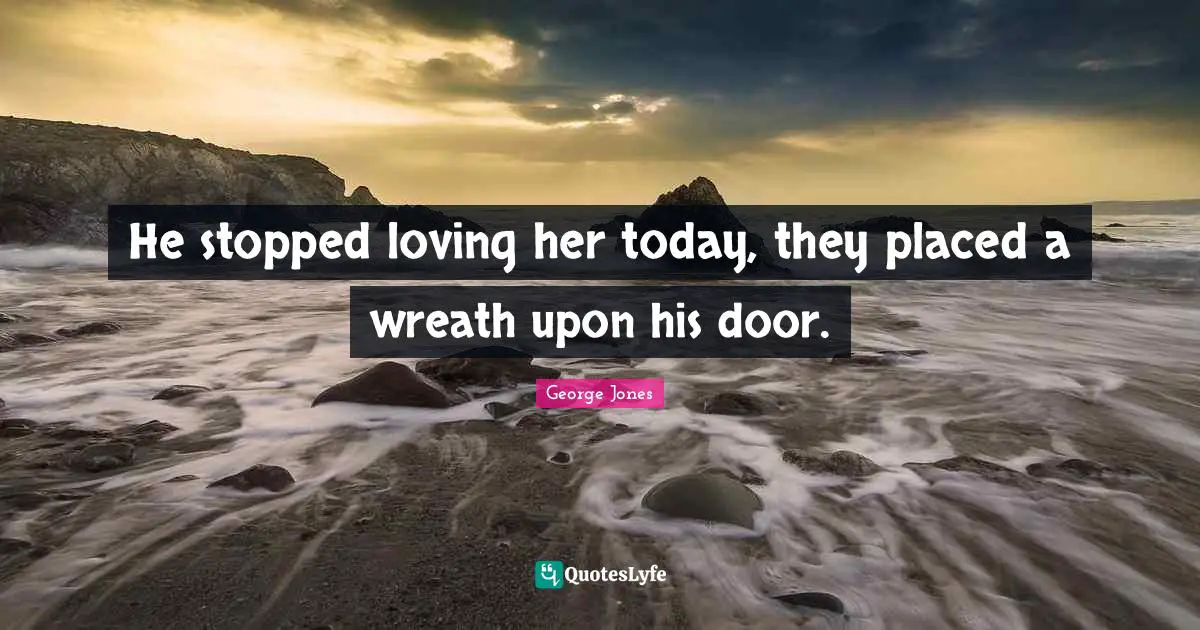 He stopped loving her today, they placed a wreath upon his door.