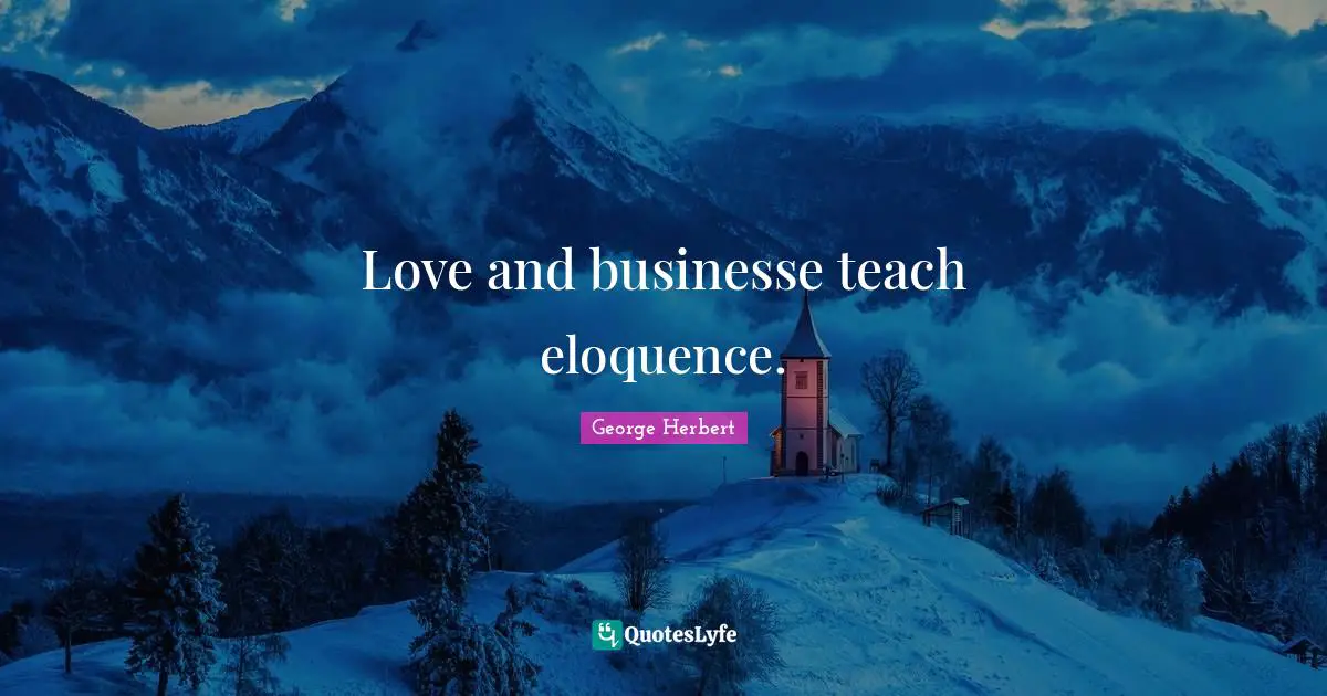 Love and businesse teach eloquence.