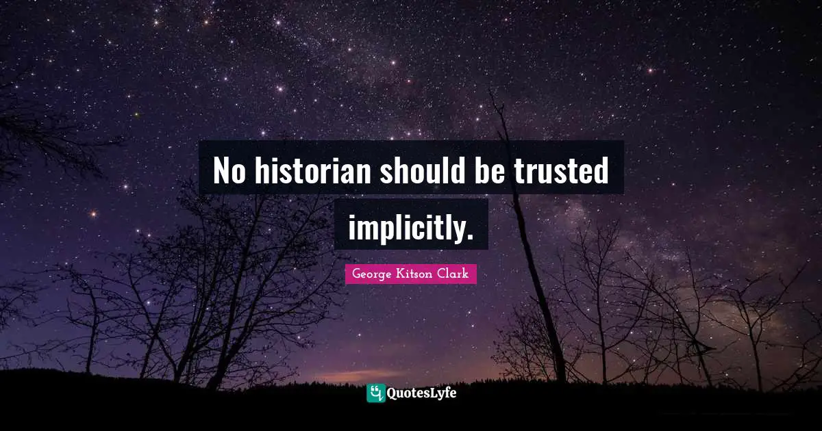 No historian should be trusted implicitly.