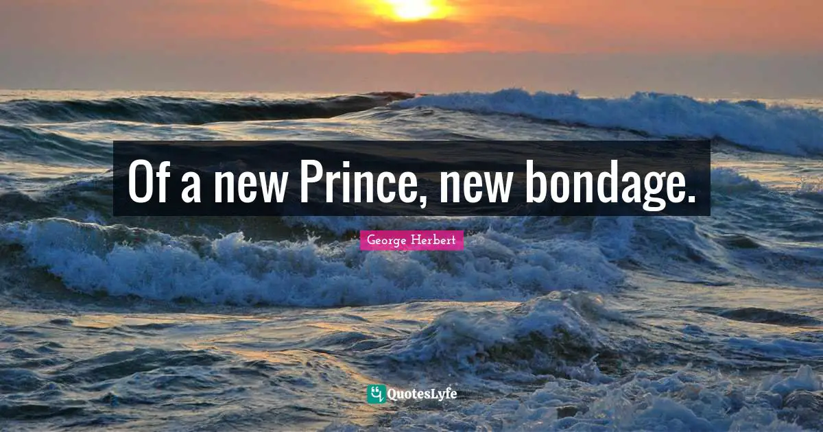 Of a new Prince, new bondage.