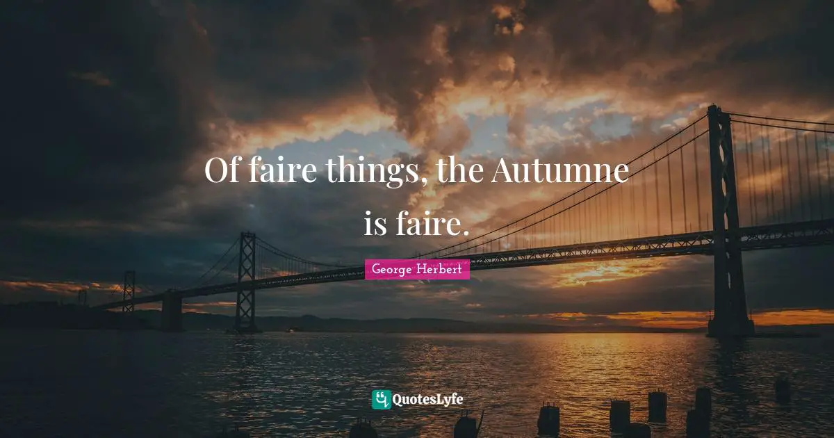 Of faire things, the Autumne is faire.