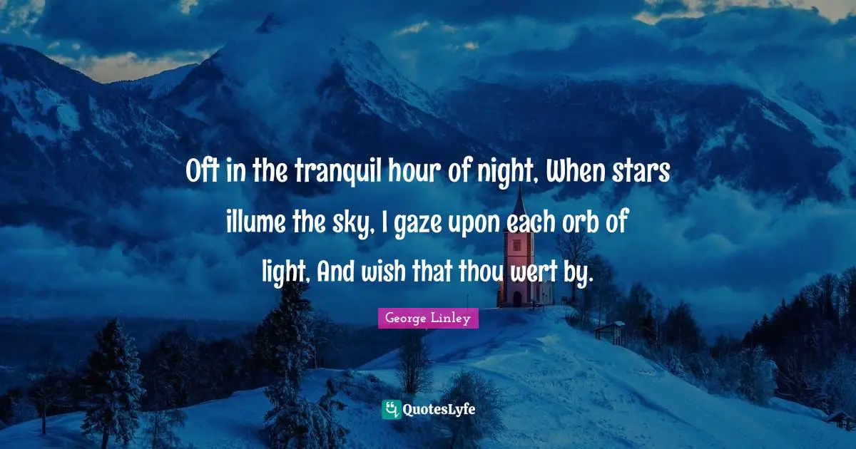 I Miss You Quotes: "Oft in the tranquil hour of night, When stars illume the sky, I gaze upon each orb of light, And wish that thou wert by."