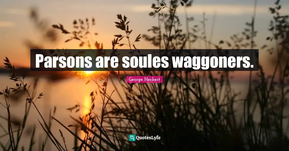 Parsons are soules waggoners.