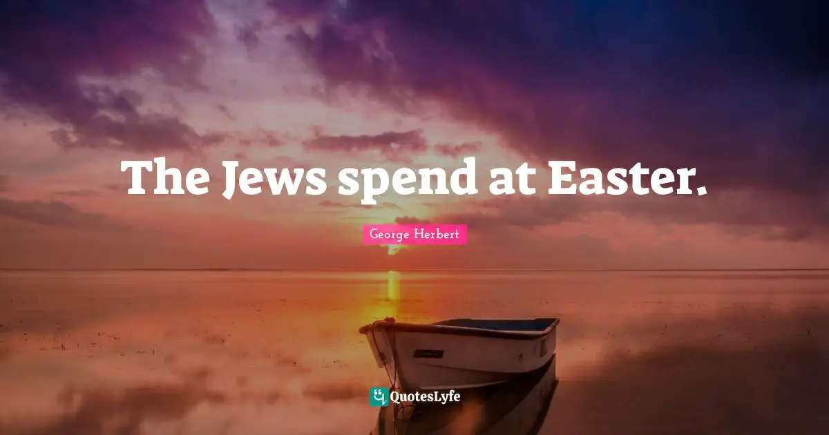 The Jews spend at Easter.