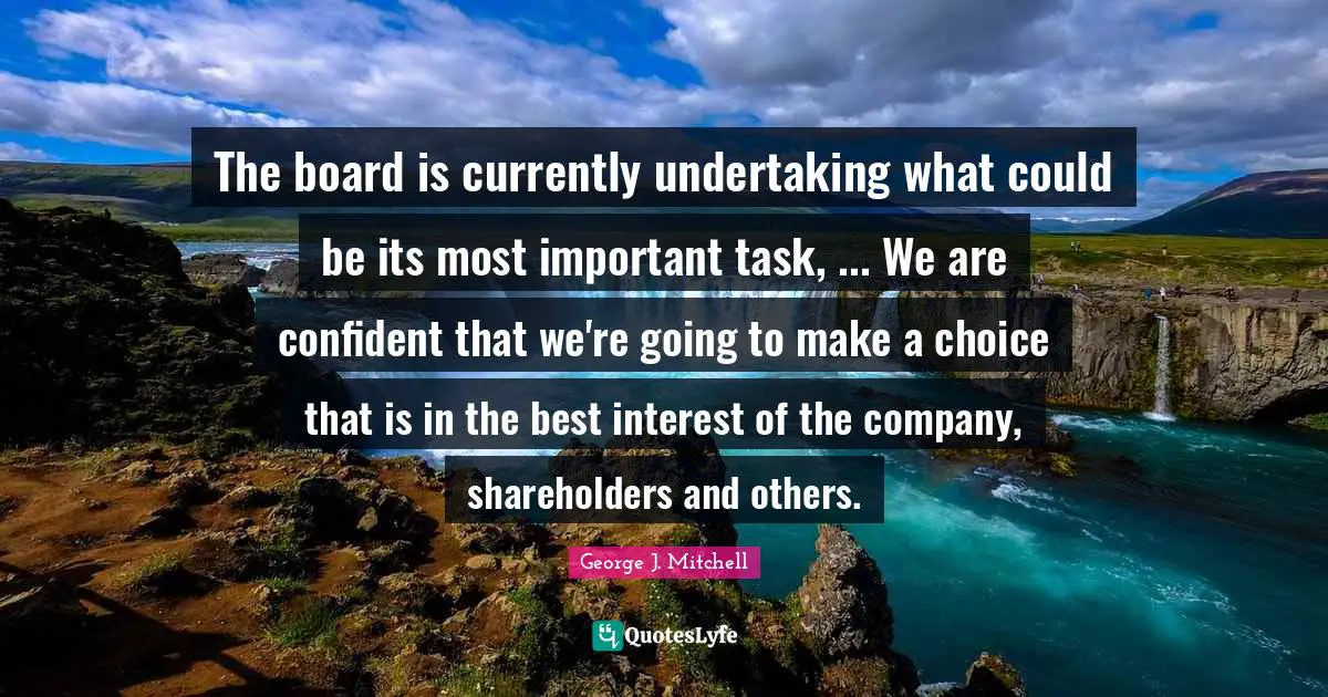 The board is currently undertaking what could be its most important task, ... We are confident that we're going to make a choice that is in the best interest of the company, shareholders and others.