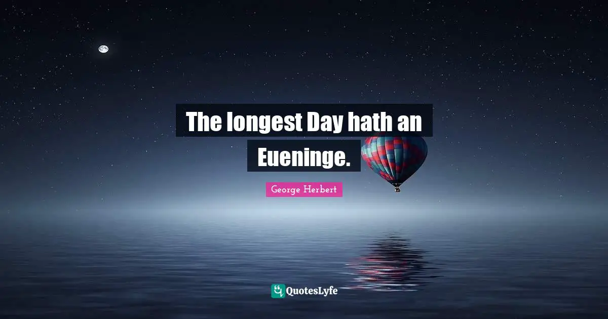 The longest Day hath an Eueninge.