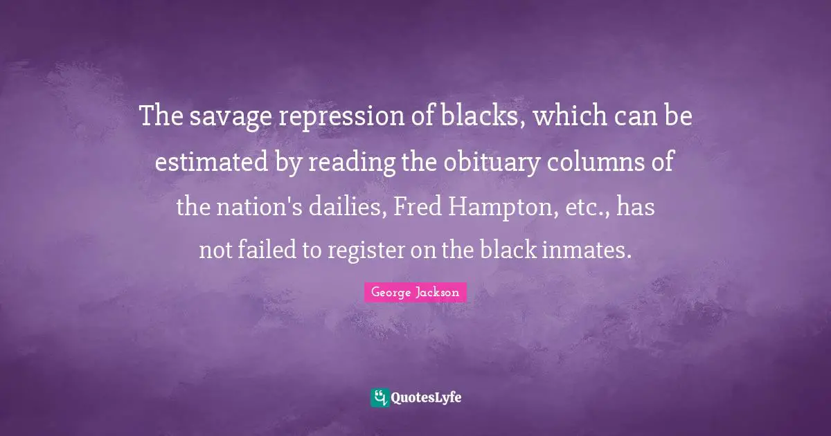 The savage repression of blacks, which can be estimated by reading the obituary columns of the nation's dailies, Fred Hampton, etc., has not failed to register on the black inmates.
