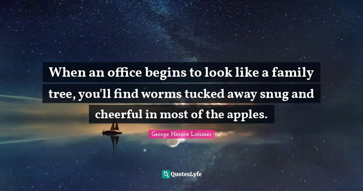 When an office begins to look like a family tree, you'll find worms tucked away snug and cheerful in most of the apples.