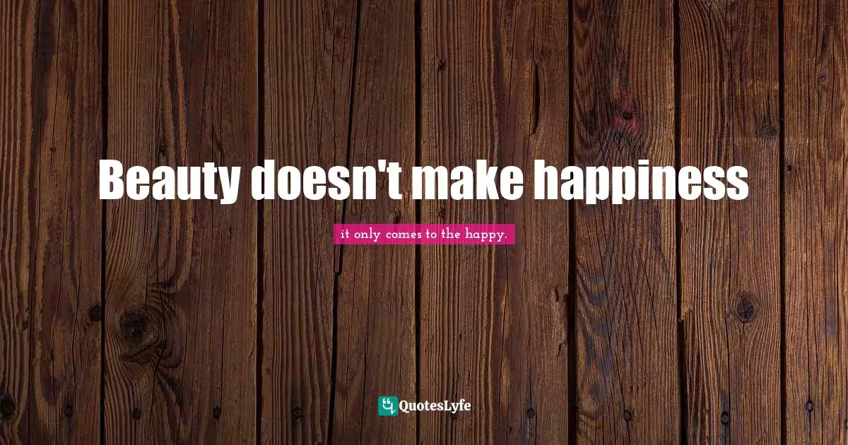 Beauty doesn't make happiness