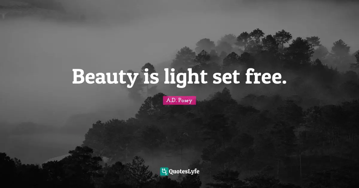 Beauty is light set free.