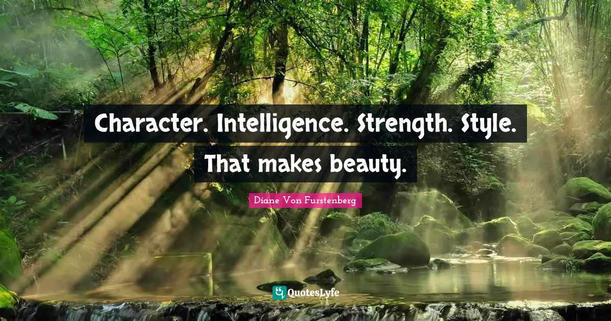 Character. Intelligence. Strength. Style. That makes beauty.