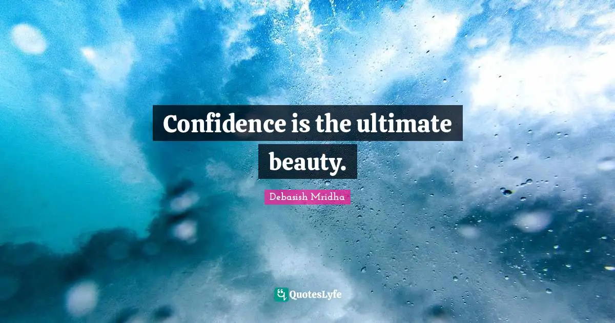 Debasish Mridha Quotes: Confidence is the ultimate beauty.