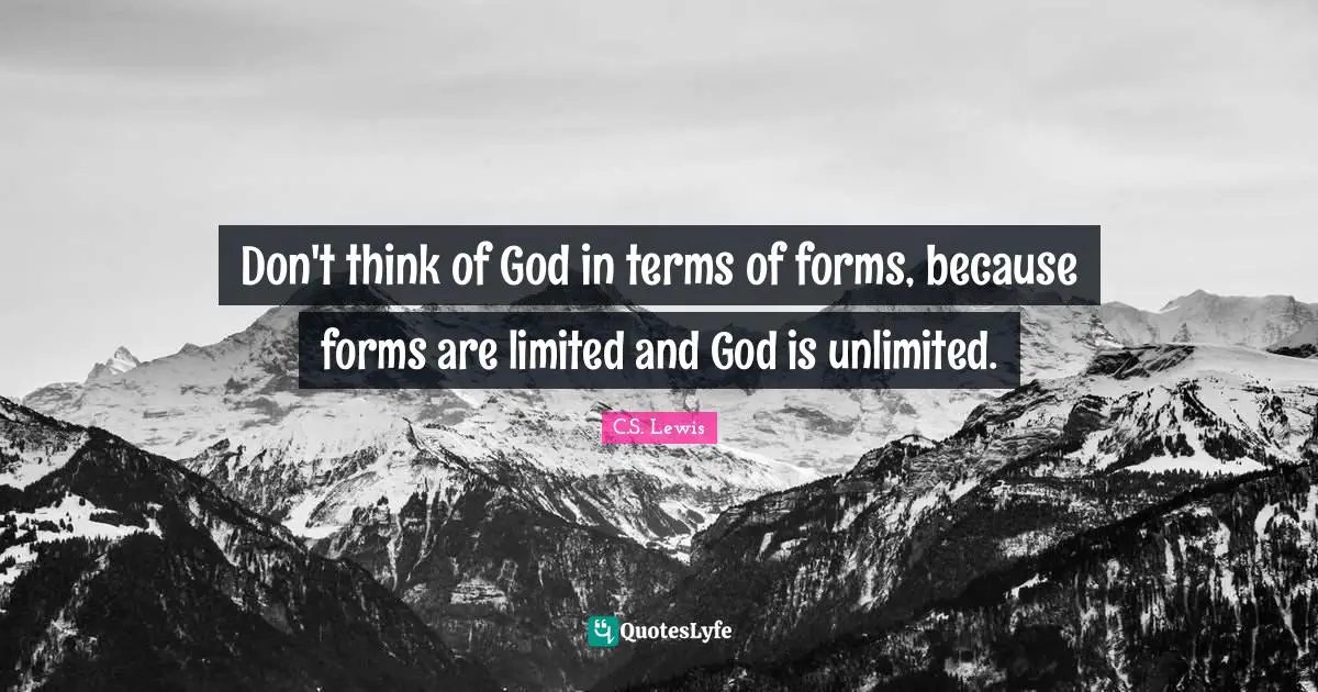 Don't think of God in terms of forms, because forms are limited and God is unlimited.