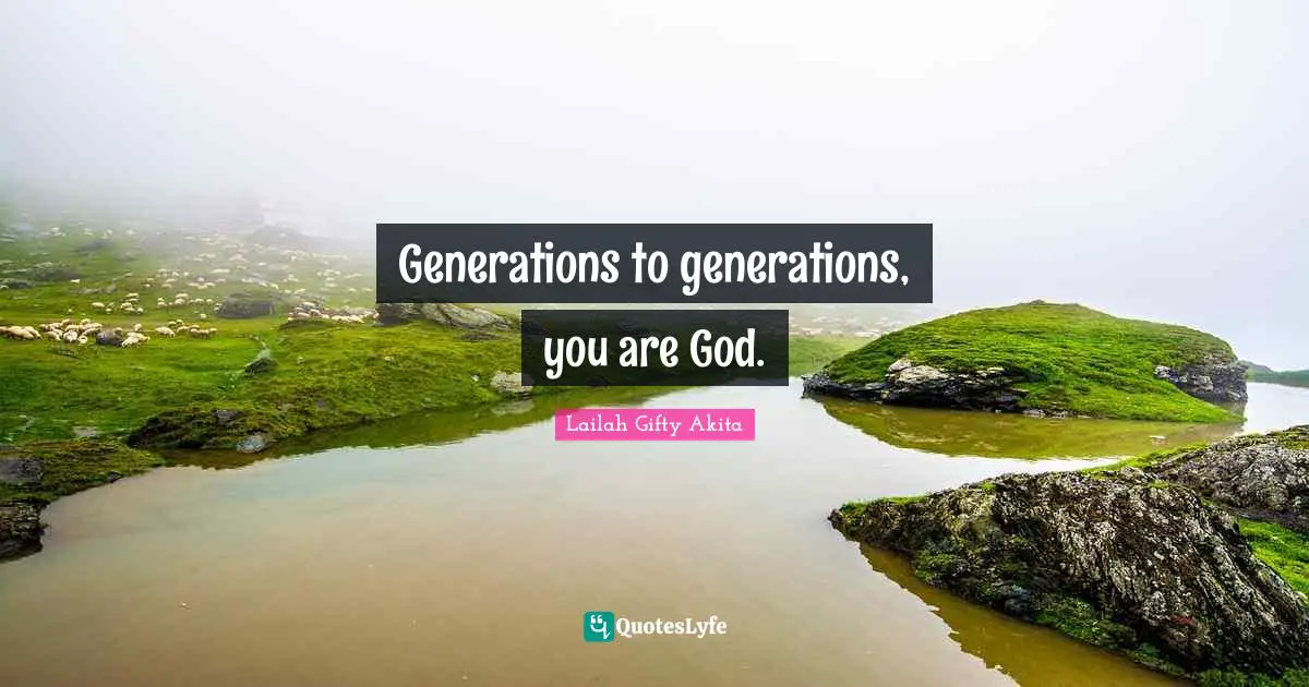 Generations to generations, you are God.
