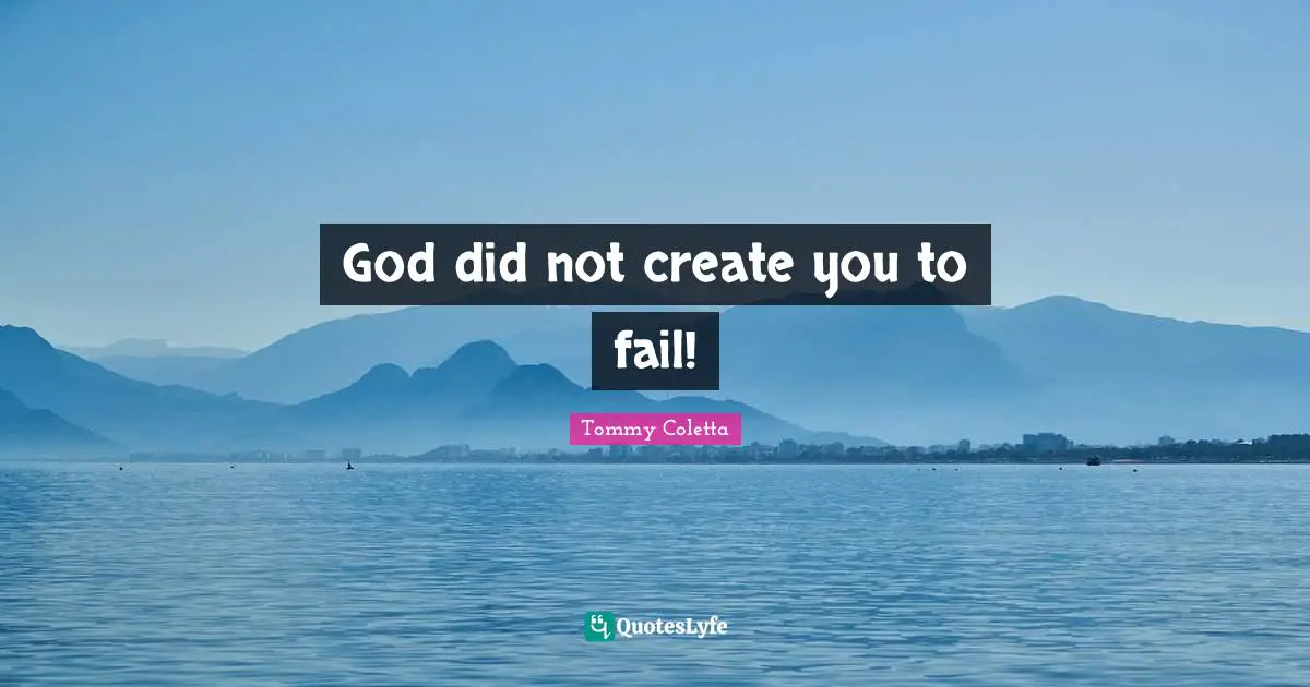 God did not create you to fail!