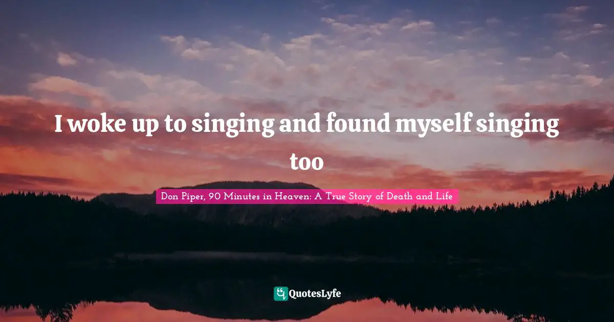 I woke up to singing and found myself singing too