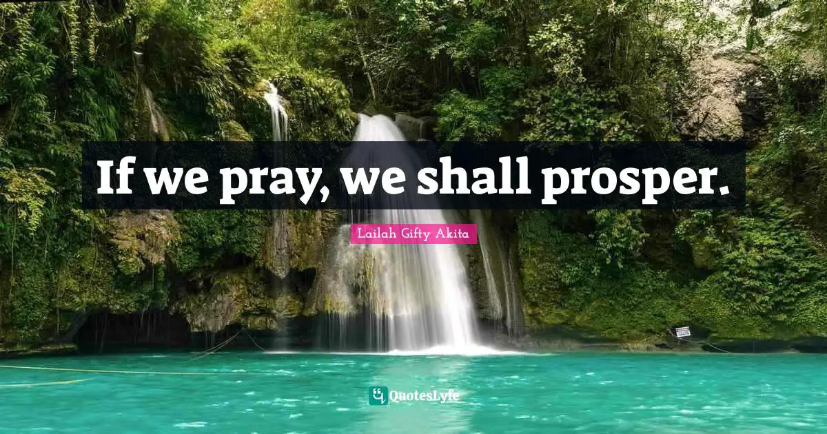 If we pray, we shall prosper.