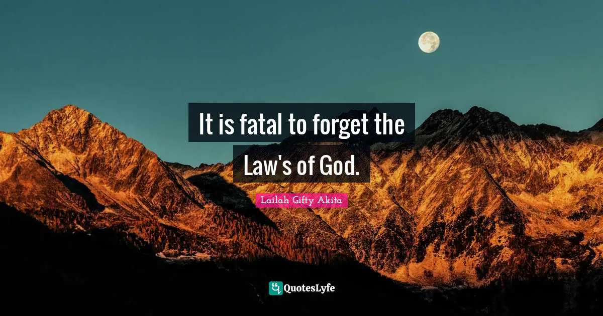 It is fatal to forget the Law's of God.