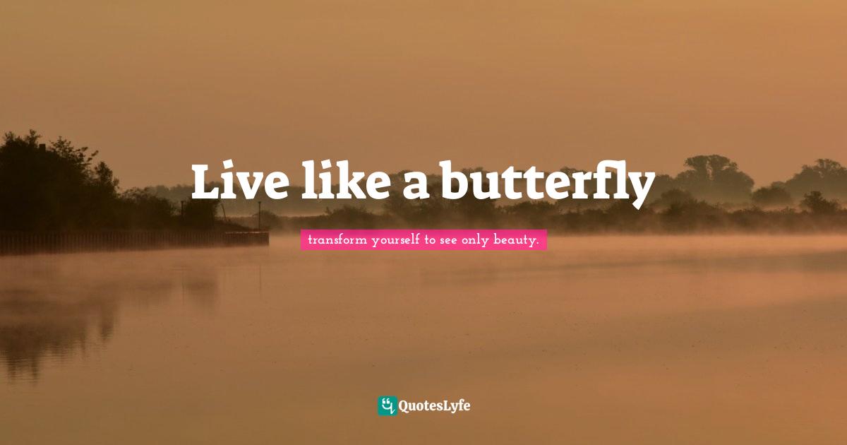 Live like a butterfly