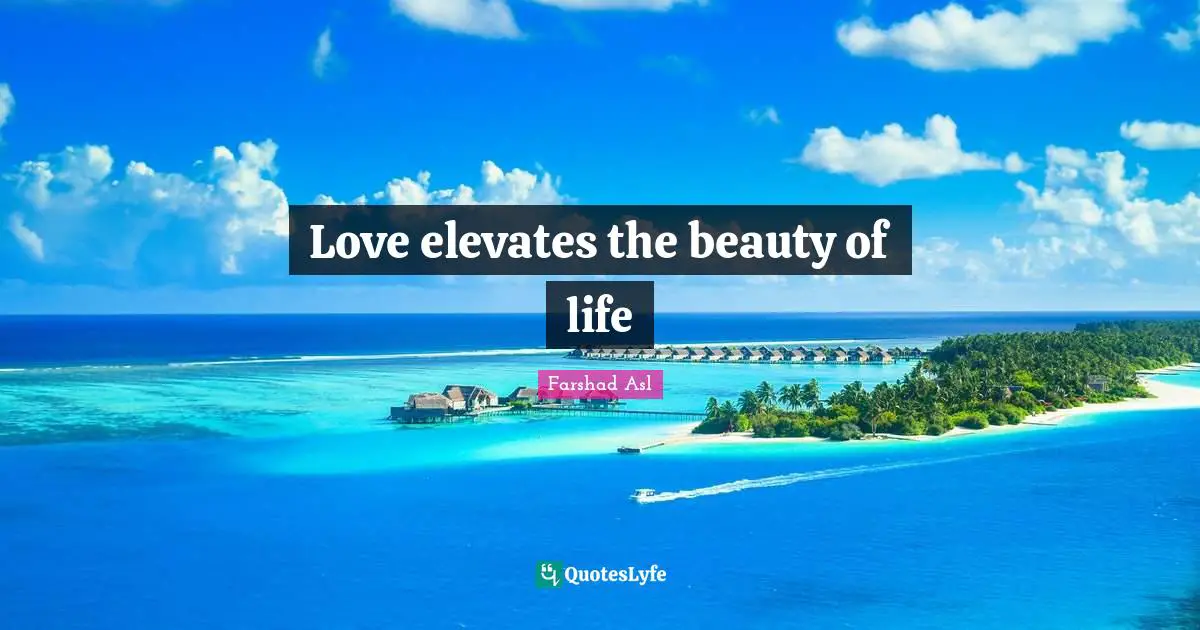 Love elevates the beauty of life