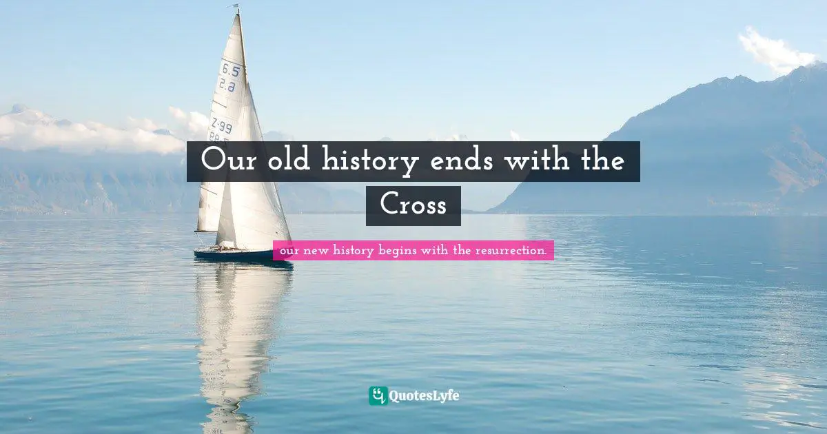 Our old history ends with the Cross