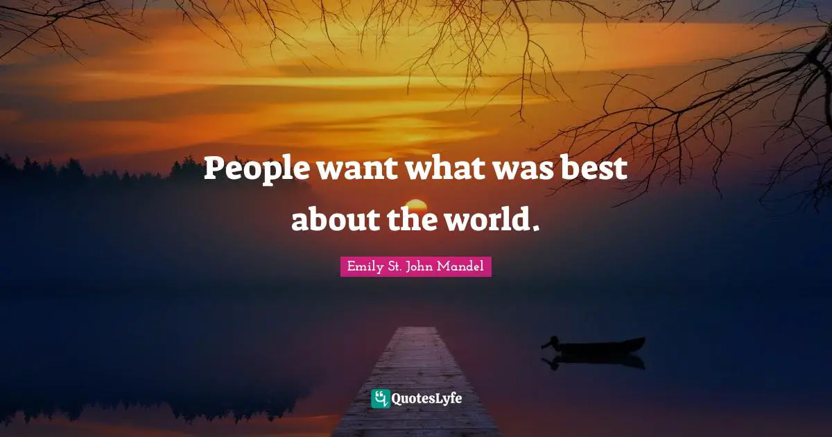 People want what was best about the world.
