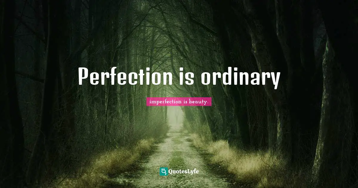 Perfection is ordinary
