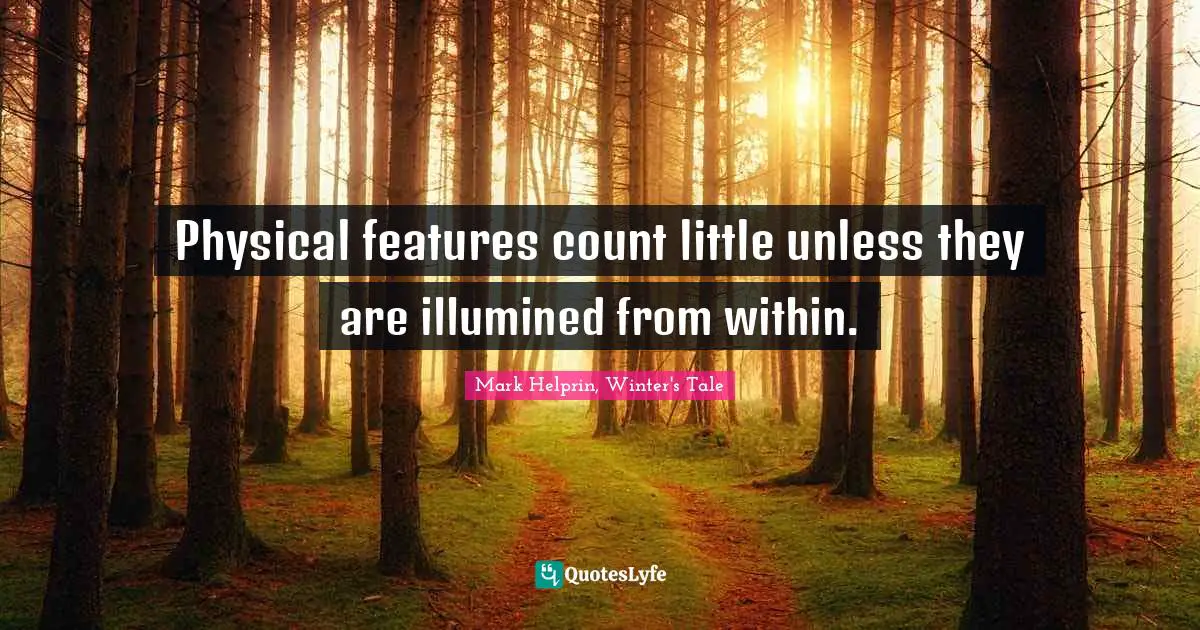 Physical features count little unless they are illumined from within.