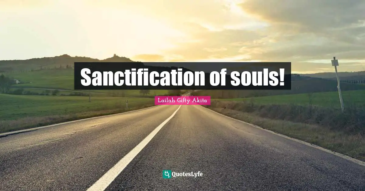 Sanctification of souls!